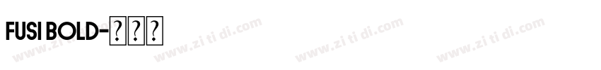 Fusi Bold字体转换 Fusi Bold字体转换